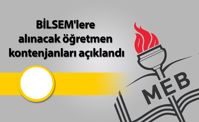 BİLSEM'lere alınacak öğretmen kontenjanları açıklandı