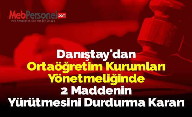 Danıştay'dan Ortaöğretim Kurumları Yönetmeliğinde 2 Maddenin Yürütmesini Durdurma Kararı
