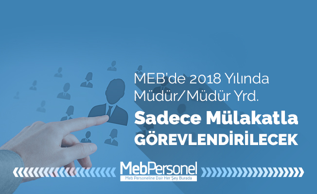 MEB'de 2018 Müdür/Müdür Yardımcıları Sadece Mülakatla Atanacak