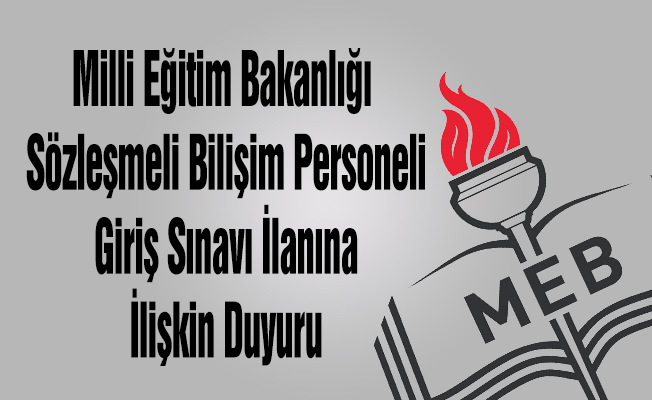Milli Eğitim Bakanlığı Sözleşmeli Bilişim Personeli Giriş Sınavı İlanına İlişkin Duyuru
