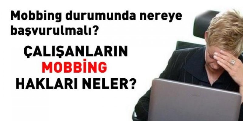 Mobbing Durumunda Nereye Başvurulmalı?Haklarım Neler?