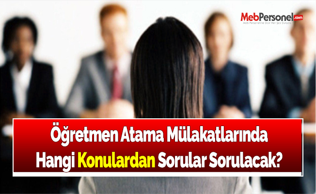 Öğretmen Atama Mülakatlarında Hangi Konulardan Sorular Sorulacak?