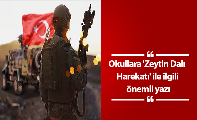 Okullara 'Zeytin Dalı Harekatı' ile ilgili önemli yazı