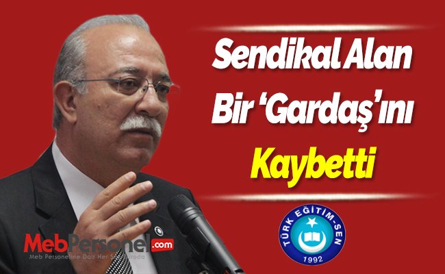 Sendikal Alan Bir ‘Gardaş’ını Kaybetti