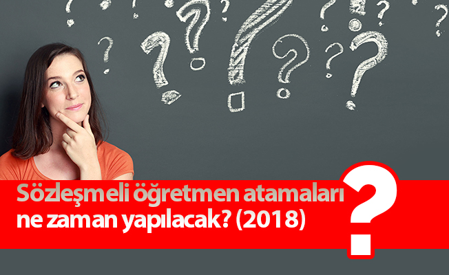 Sözleşmeli öğretmen atamaları ne zaman yapılacak? (2018)