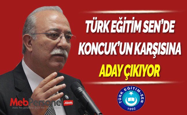TÜRK EĞİTİM SEN’DE KONCUK’UN KARŞISINA ADAY ÇIKIYOR
