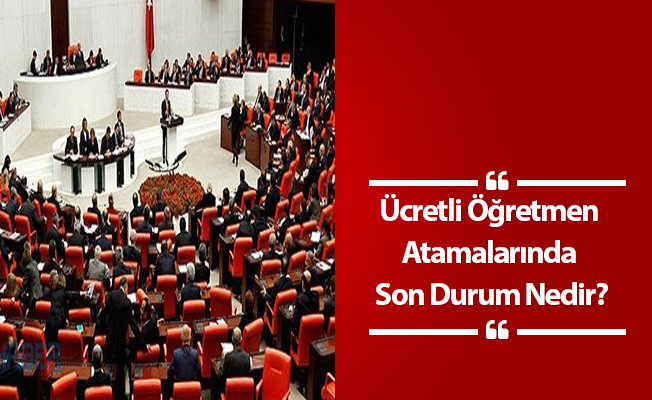 Ücretli Öğretmen Atamalarında Son Durum Nedir?