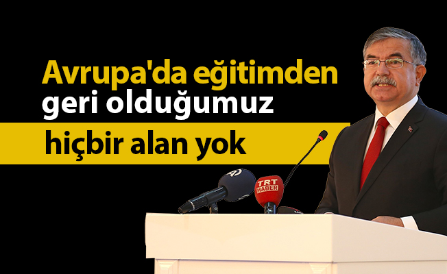 Bakan Yılmaz: Avrupa'da eğitimden geri olduğumuz hiçbir alan yok