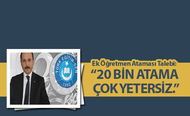 Ek Öğretmen Ataması Talebi: “20 BİN ATAMA ÇOK YETERSİZ.”