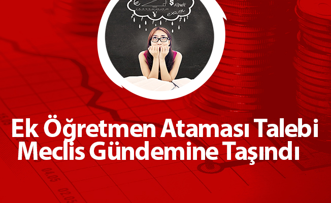 Ek Öğretmen Ataması Talebi Meclis Gündemine Taşındı