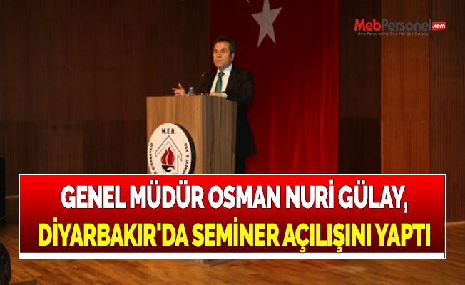 GENEL MÜDÜR OSMAN NURİ GÜLAY, DİYARBAKIR'DA SEMİNER AÇILIŞINI YAPTI