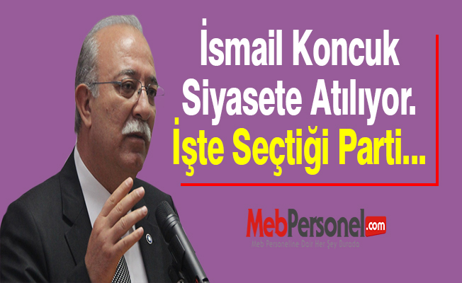 İsmail Koncuk Siyasete Atılıyor. İşte Seçtiği Parti...