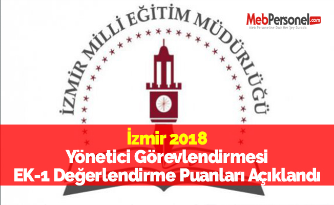 İzmir 2018 Yönetici Görevlendirmesi EK-1 Değerlendirme Puanları Açıklandı