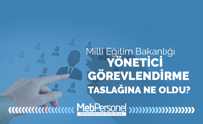MEB Yönetici Görevlendirme Taslağına Ne Oldu?