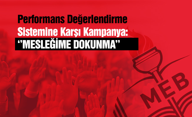 Performans Değerlendirme Sistemine Karşı Kampanya: Mesleğime Dokunma!