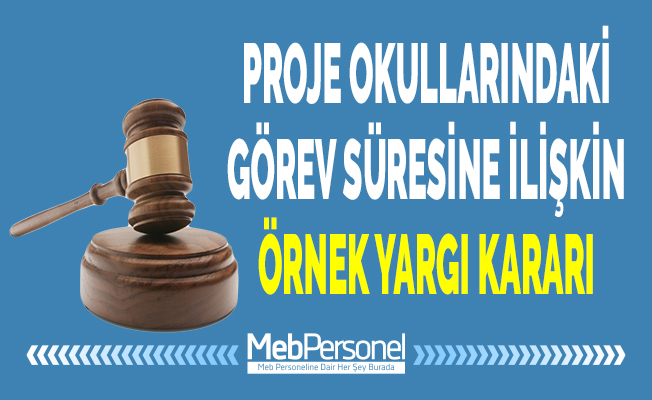 PROJE OKULLARINDAKİ GÖREV SÜRESİNE İLİŞKİN ÖRNEK YARGI KARARI