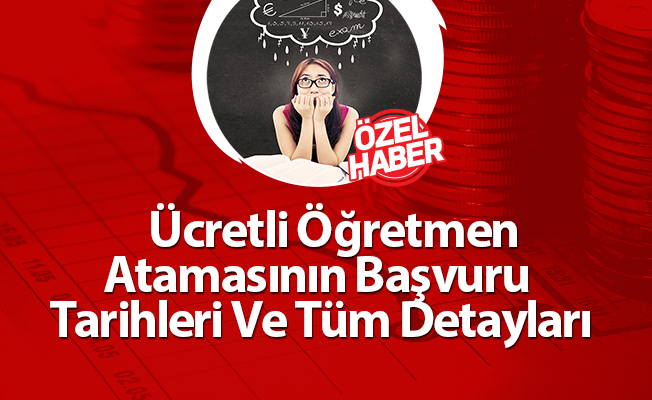 Ücretli Öğretmen Atamasının Başvuru Tarihleri Ve Tüm Detayları