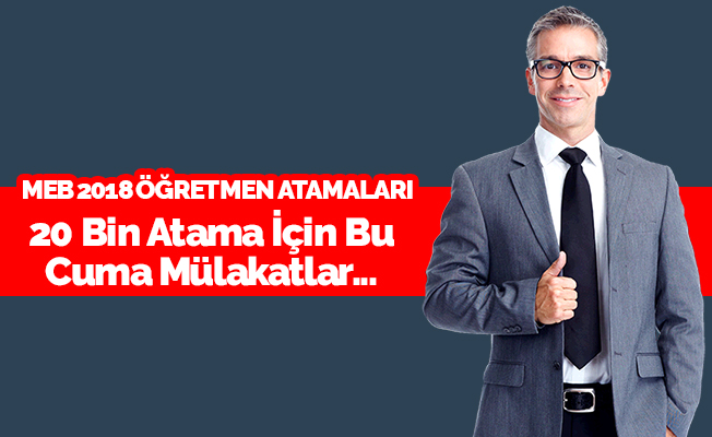 20 Bin Atama İçin Mülakatlar Başlıyor