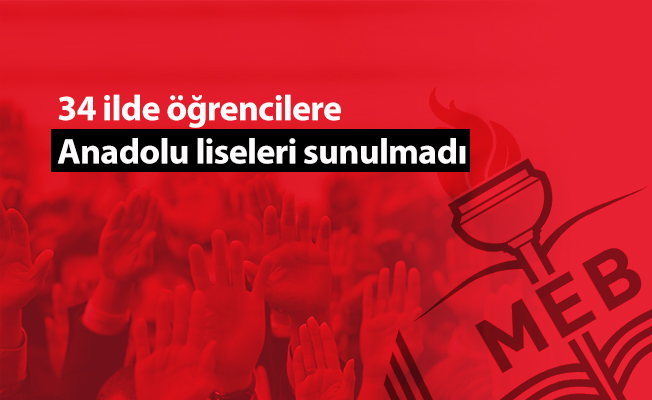 34 ilde öğrencilere Anadolu liseleri sunulmadı