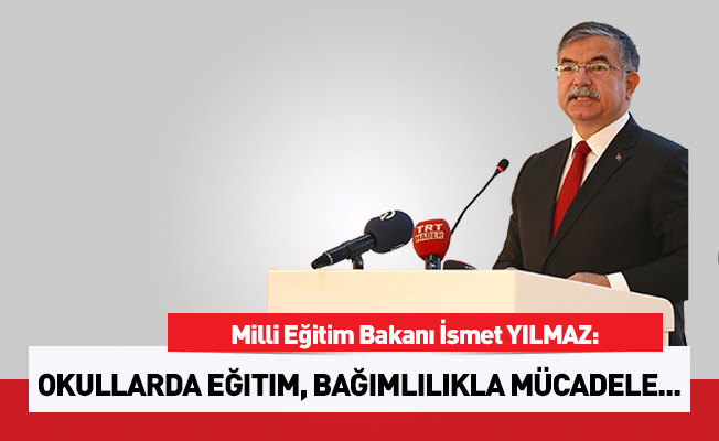 'Bağımlılıkla mücadele içerikleri doğrultusunda okullarda eğitim verilmektedir'