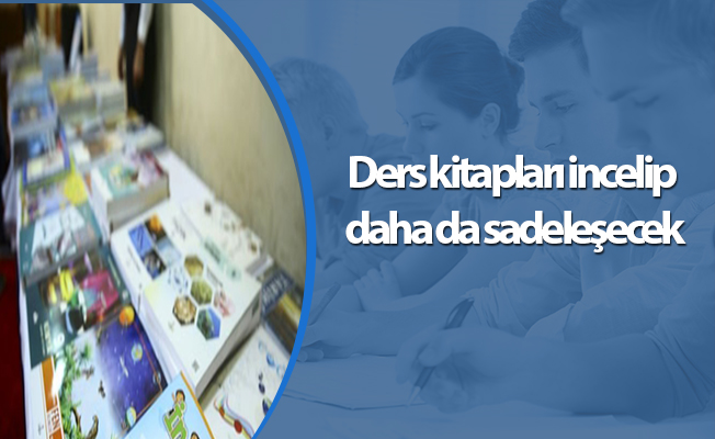 Ders kitapları incelip daha da sadeleşecek