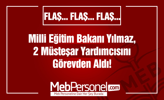 Flaş! Flaş! Flaş! MEB'de müsteşar yardımcısı görevden alındı