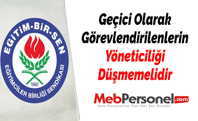 Geçici Olarak Görevlendirilenlerin Yöneticiliği Düşmemelidir