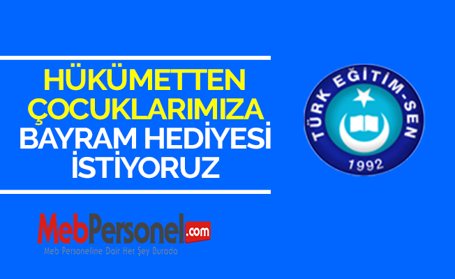 HÜKÜMETTEN ÇOCUKLARIMIZA BAYRAM HEDİYESİ İSTİYORUZ