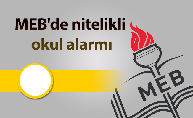 MEB'de nitelikli okul alarmı