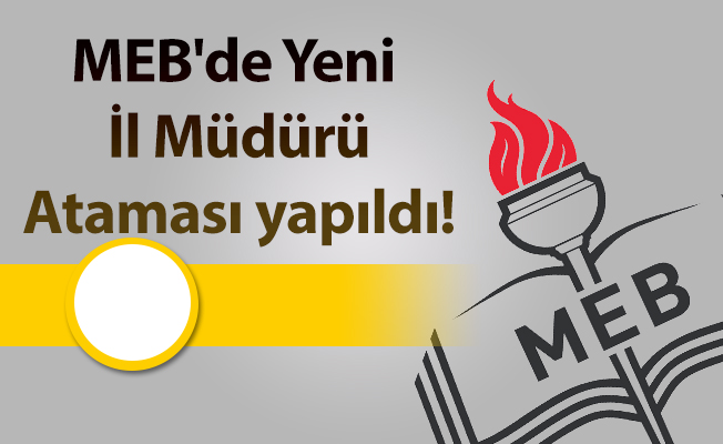 MEB'de Yeni İl Müdürü Ataması yapıldı!