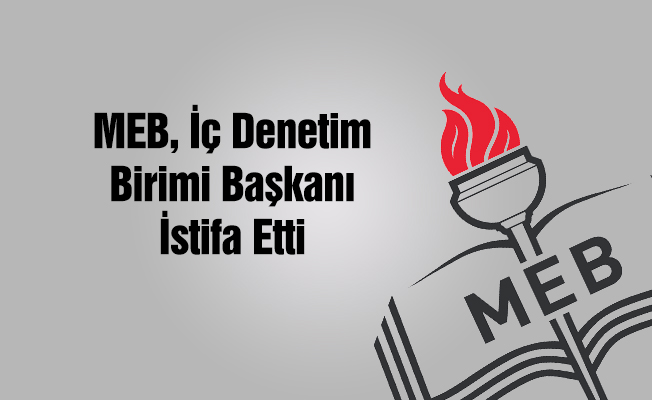 MEB İç Denetim Birimi Başkanı istifa etti