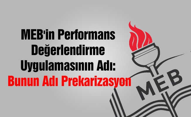 MEB'in Performans Değerlendirme Uygulamasının Adı: Bunun Adı Prekarizasyon