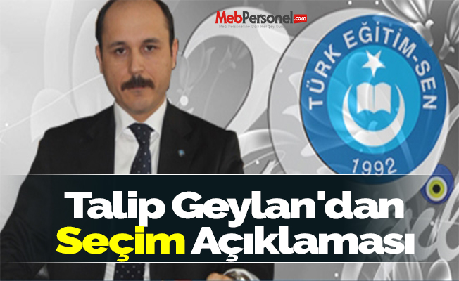 Talip Geylan'dan Seçim Açıklaması