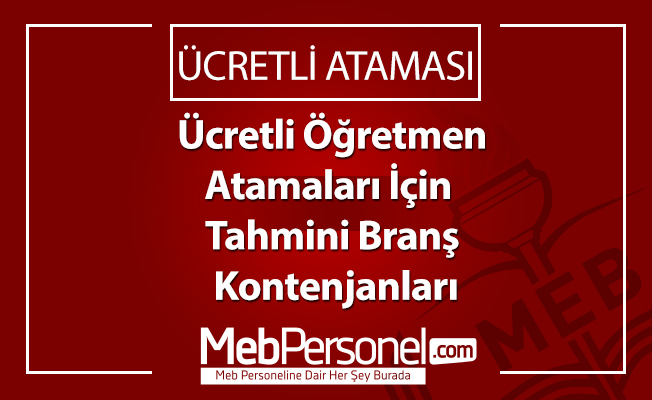 Ücretli Öğretmen Atamaları İçin  Tahmini Branş Kontenjanları