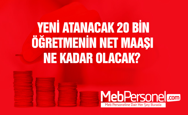 Yeni Atanacak 20 Bin Öğretmenin Maaşı Ne Kadar Olacak?