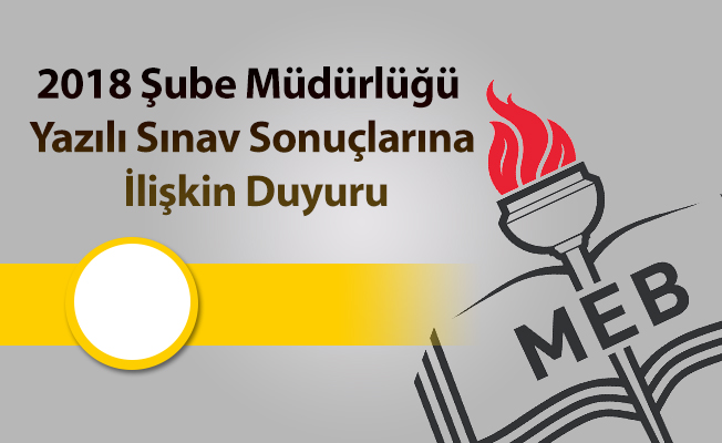 2018 Şube Müdürlüğü Yazılı Sınav Sonuçlarına İlişkin Duyuru