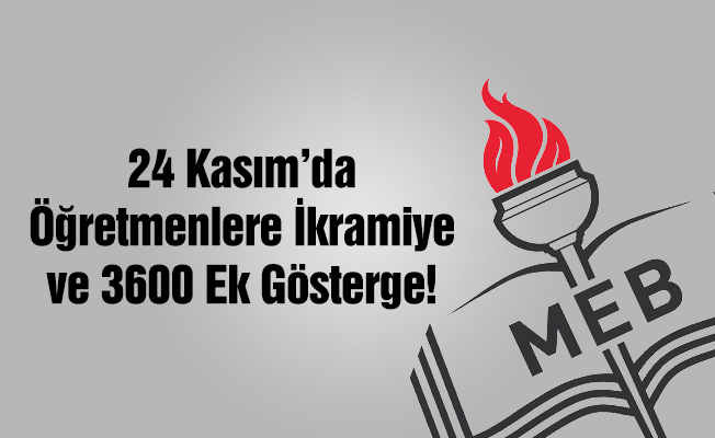 24 Kasım'da Öğretmenlere İkramiye ve 3600 Ek Gösterge