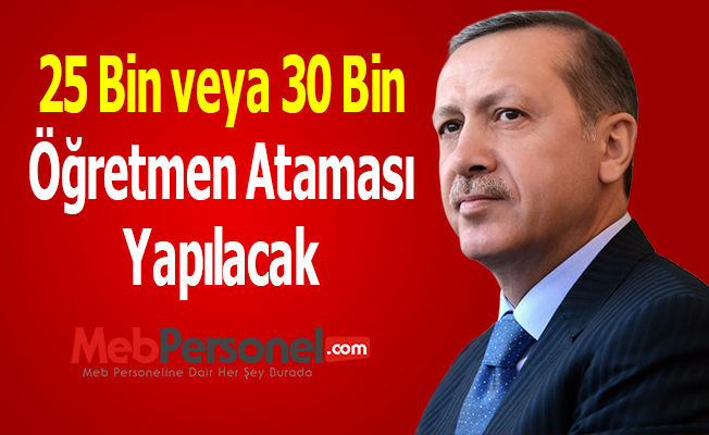 25 Bin veya 30 Bin Öğretmen Ataması Yapılacak (Video Haber)