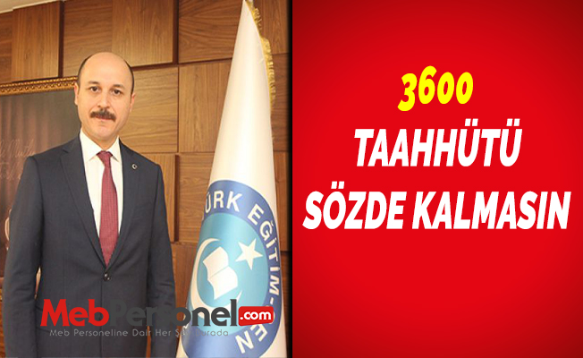 3600 TAAHHÜTÜ SÖZDE KALMASIN