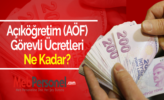 Açıköğretim (AÖF) Görevli Ücretleri Ne Kadar?
