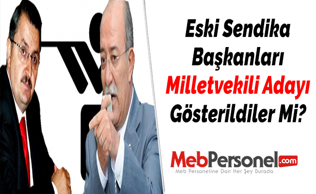 Eski Sendika Başkanları Milletvekili Adayı Gösterildiler Mi?