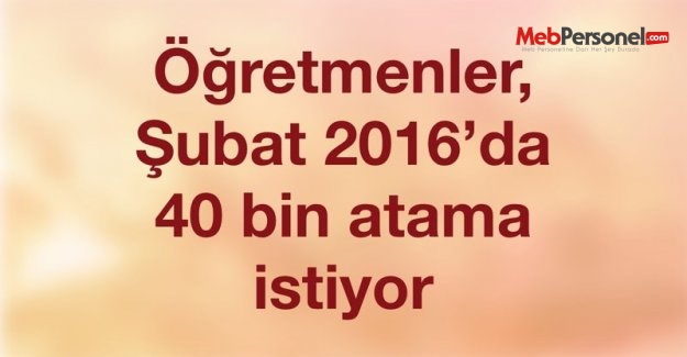 Öğretmenler, Şubat 2016’da 40 bin atama istiyor