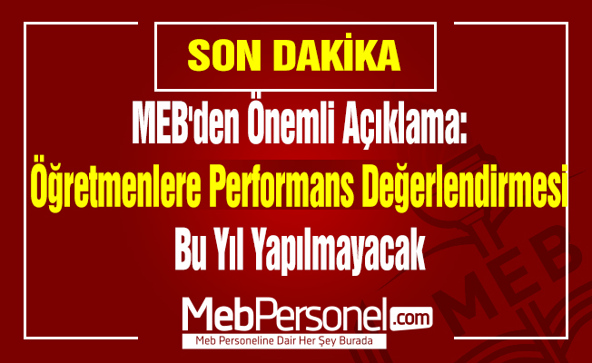 MEB'den Önemli Açıklama: ''Öğretmenlere Performans Değerlendirmesi Bu Yıl Yapılmayacak''