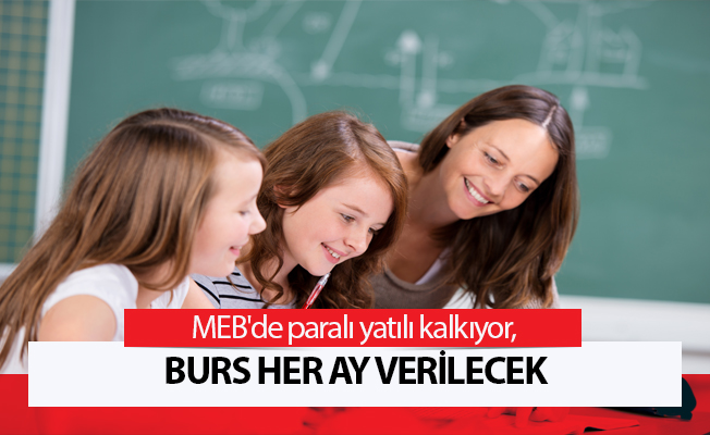 MEB'de paralı yatılı kalkıyor, burs her ay verilecek