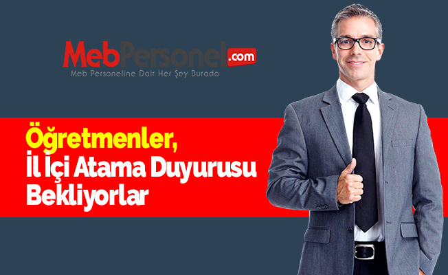 Öğretmenler, İl İçi Atama Duyurusu Bekliyorlar