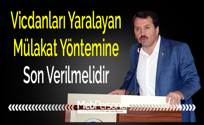 Vicdanları Yaralayan Mülakat Yöntemine Son Verilmelidir