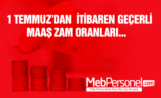1 Temmuz'dan Geçerli Maaş Zammının Oranı