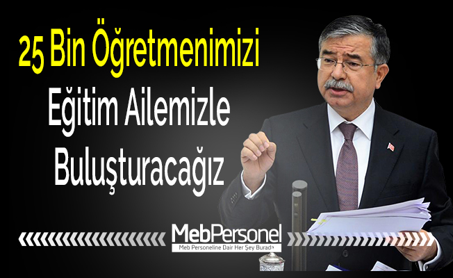 25 Bin Öğretmenimizi Eğitim Ailemizle Buluşturacağız