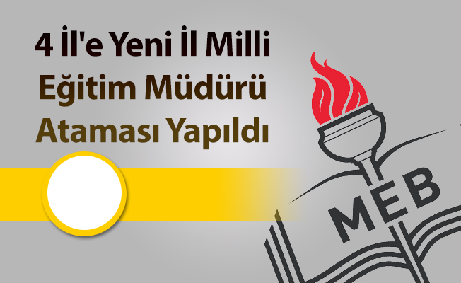 4 İl'e Yeni İl Milli Eğitim Müdürü Ataması Yapıldı
