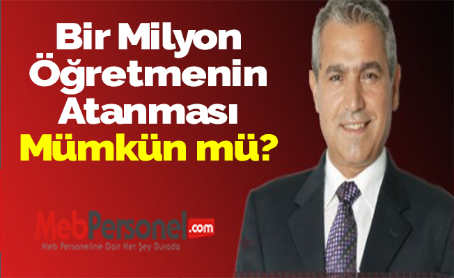 Bir Milyon Öğretmenin Atanması Mümkün mü?